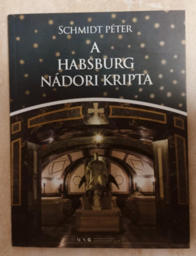 Schmidt P�ter - A Habsburg N�dori Kripta