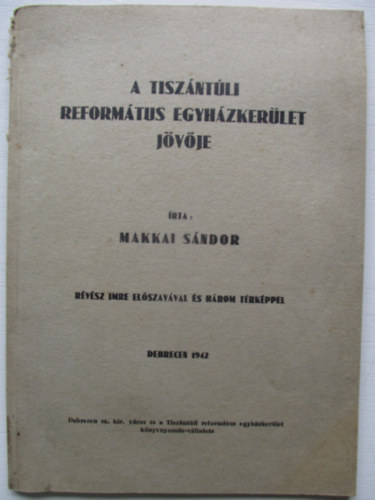 Makkai Sándor - A tiszántúli református egyházkerület jövője