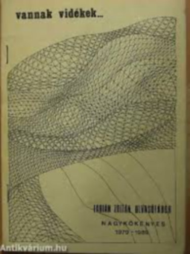 Arat Antal  (szerk.), Bacsa Tibor (szerk.) Szcs Gyrgy (szerk.) - Vannak vidkek... (Fbin Zoltn olvastbor, Nagykknyes 1979-1989)