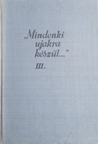 József Farkas (szerk.) - "Mindenki ujakra készül..." III. kötet - A Tanácsköztársaság szépirodalma