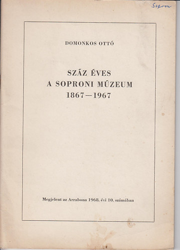 Domonkos Ott - Szz ves a Soproni Mzeum (1867-1967)