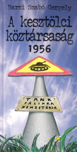 Barsi Szab Gergely - A kesztlci kztrsasg 1956