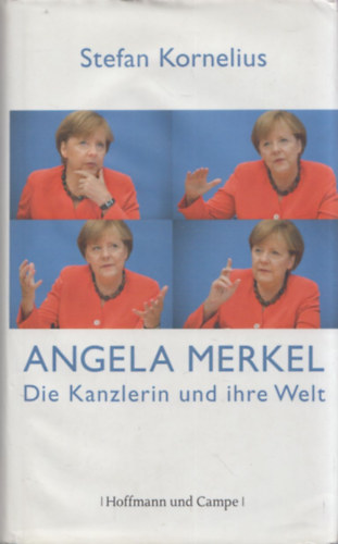 Stefan Kornelius - Angela Merkel - Die Kanzlerin und ihre Welt