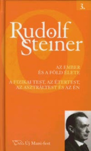 Rudolf Steiner - Az ember s a fld lete - A fizikai test, az tertest, az asztrltest