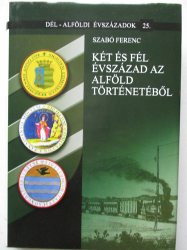 Szab Ferenc - Kt s fl vszzad az Alfld trtnetbl (Dl-Alfld vszzadok 25.)