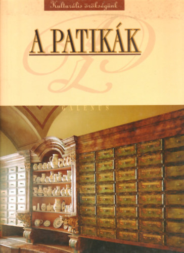 Dr. Szarvashzi Judit  (szerk.) - A patikk (kulturlis rksgnk)