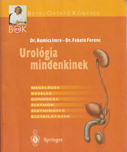 Dr. Dr. Fekete Ferenc Romics Imre - Urolgia mindenkinek - Megelzs, kezels, gondozs, letmd, letminsg, letkiltsok