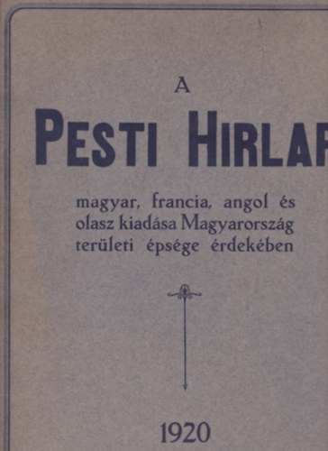 A Pesti Hirlap magyar, francia, angol s olasz kiadsa Magyarorszg terleti psge rdekben. Magyarorszg tiltakozsa fldarabolsa ellen.  1920