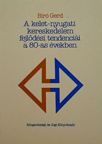 Bir� Gerd - A kelet-nyugati kereskedelem fejl�d�si tendenci�i a 80-as �vekben