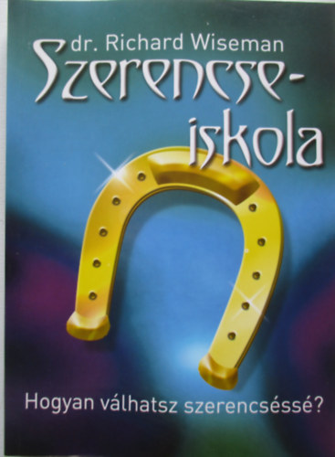 Richard Dr. Wiseman - Szerencseiskola - Hogyan vlhatsz szerencsss?
