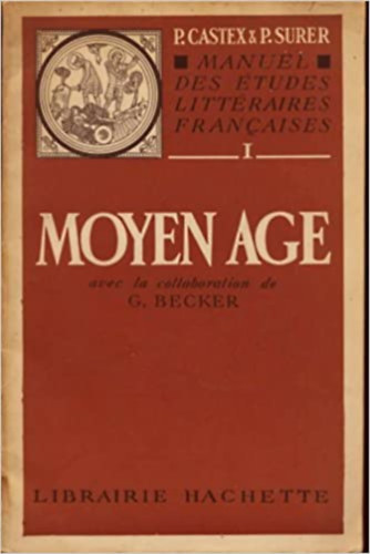 Pierre Georges Castex, Paul Surer Georges Becker - Manuel des Etudes Litteraires Francaises I: Moyen Age