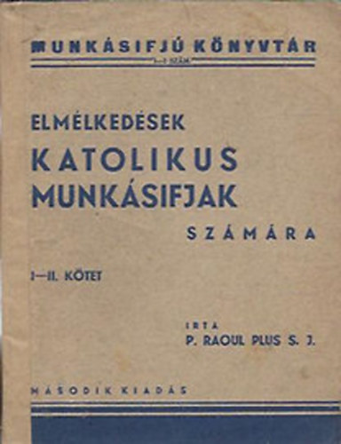 P. Raoul Plus S.J. - Elm�lked�sek katolikus munk�sifjak sz�m�ra I-II. k�tet