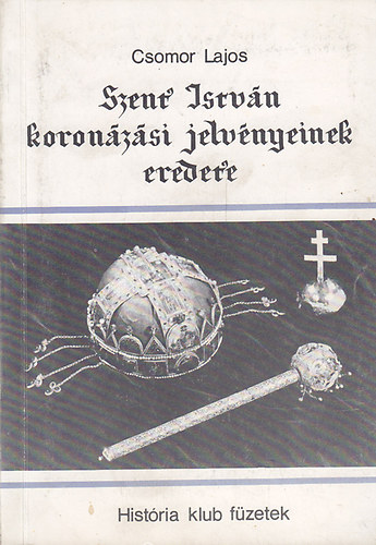 Csomor Lajos - Szent Istvn koronzsi jelvnyeinek eredete