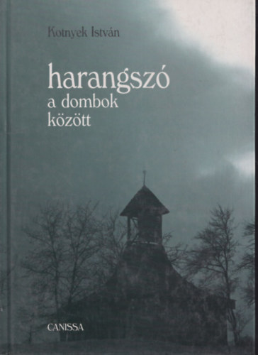 Kotnyek Istvn - Harangsz a dombok kztt (Haranglbak, harangtornyok Zalban)