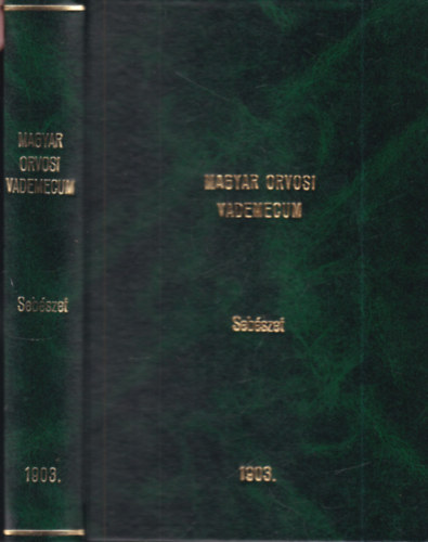 Dr. Dr. K�tly L�szl� N�k�m Lajos - Magyar orvosi vademecum II. k�tet, 2. r�sz- A seb�szet k�r�be tartoz� tudom�nyok