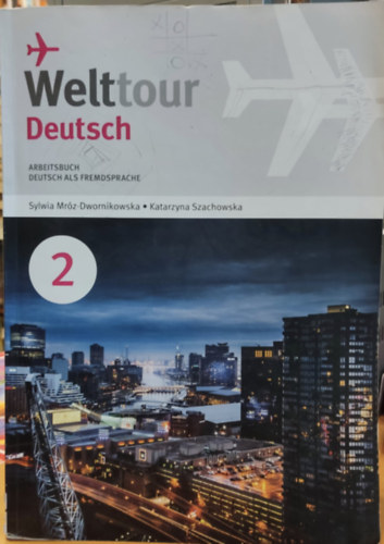 Katarzyna Szachowska Sylwia Mrz-Dwornikowska - Welttour Deutsch: Arbeitsbuch Deutsch als Fremdsprache 2 (EK-Welttour04)(Nowa Era Sp.)