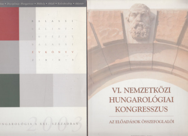 2 db hungarolgival kapcsolatos knyv: Hungarolgia a XXI. szzadban + VI. Nemzetkzi Hungarolgiai Kongresszus (Az eladsok sszefoglali)