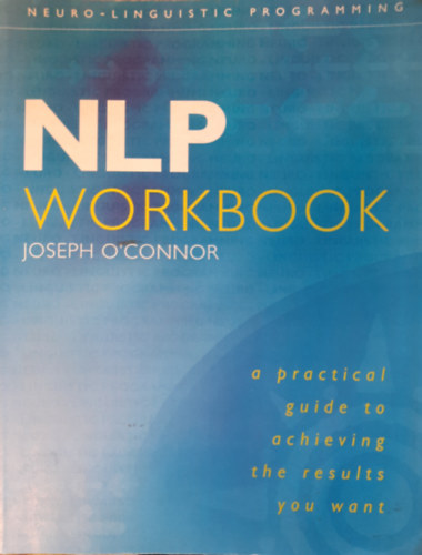 Joseph O'Connor - NLP Workbook: A Practical Guide to Achieving the Results You Want