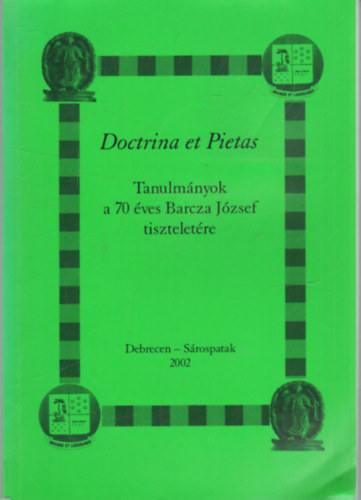 Szabadi Istvn  (szerk.) Dienes Dnes (szerk.) - Doctrina et Pietas- TAnulmnyok a 70 ves BArcza Jzsef tiszteletre