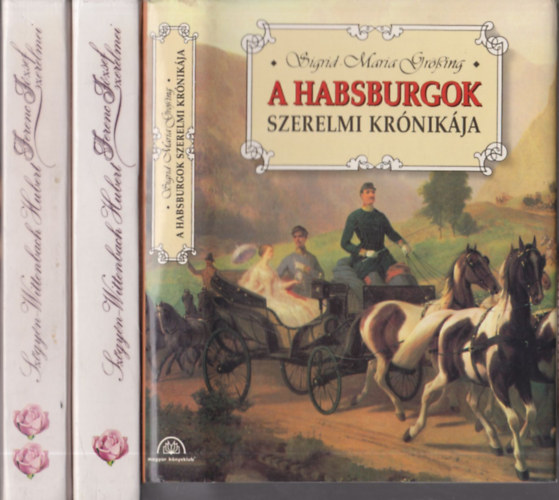 A Habsburgok szerelmi kr�nik�ja + Ferenc J�zsef szerelmei I-II. (2 m� 3 k�tetben)