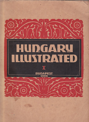 Sir Robert Donald; Bogya Jnos; F. Szab Gza  (szerk.) - Hungary illustrated - A rewiew of Hungary's past and present (A magyar mult s jelen szemlje) 1929.I.