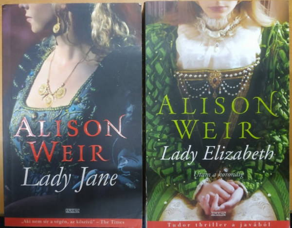Alison Weir - Lady Jane + Lady Elizabeth: Utam a koronig (2 ktet)
