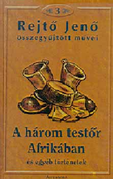 Rejt� Jen� - A h�rom test�r Afrik�ban �s egy�b t�rt�netek