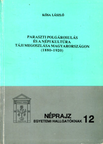 Ksa Lszl - Paraszti polgrosuls s a npi kultra tji megoszlsa Magyarorszgon