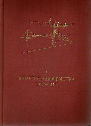 Kiss Gy�rgy - A budapesti v�rospolitika 1873-1944