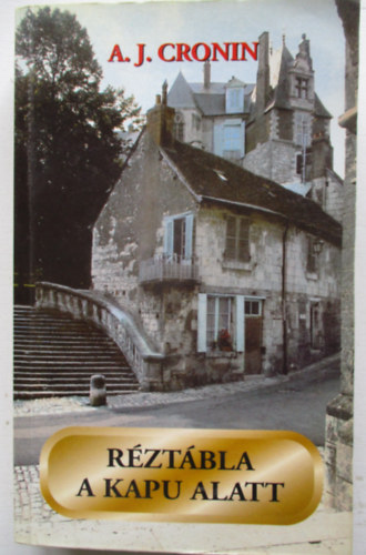 Archibald Joseph Cronin - R�zt�bla a kapu alatt