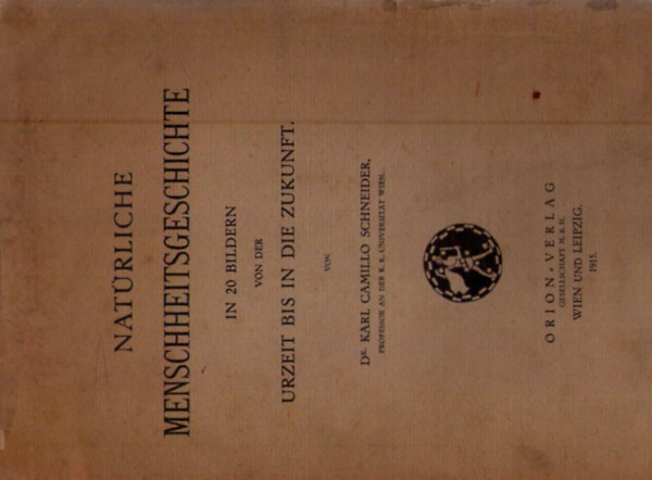 Dr. Karl Camillo Schneider - Natürliche Menschheitsgeschichte in 20 Bildern