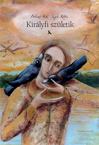 Szegedi Katalin Boldizsr Ildik - Kirlyfi szletik