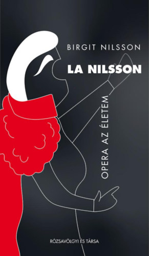 Birgit Nilsson - La Nilsson - Opera az letem
