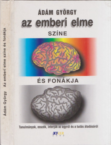 dm Gyrgy - Az emberi elme szne s fonkja Tanulmnyok, esszk, interjk az agyrl s a tuds tadsrl