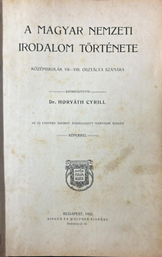 Horváth Cyrill - A magyar nemzeti irodalom története.Középisk.VII-VIII. oszt. Képekkel.