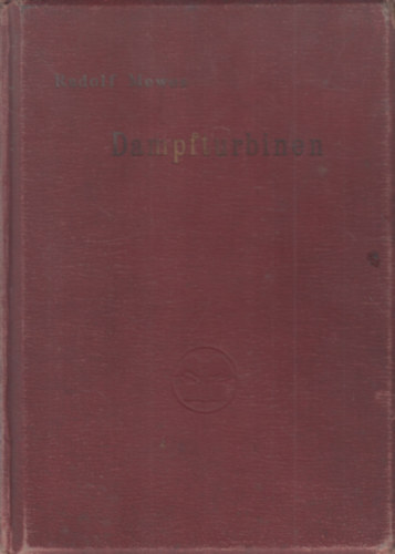 Rudolf Mewes - Dampfturbinen: Deren Entwicklung, Bau, Leistung und Theorie Nebst Anhang Über Gas-und Druckluftturbinen (gőzturbina)
