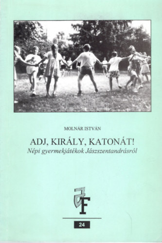 Molnr Istvn - Adj, kirly, katont !- Npi gyermekjtkok Jsszentandrsrl (Jszsgi fzetek 24.)