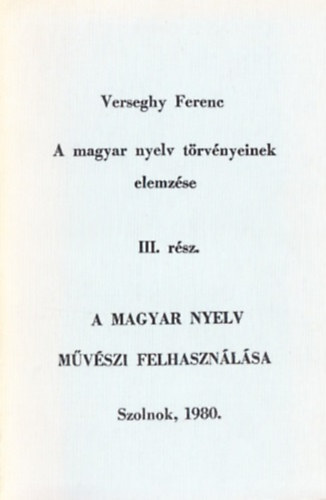 Verseghy Ferenc - A magyar nyelv t�rv�nyeinek elemz�se III. r�sz, 1. f�zet