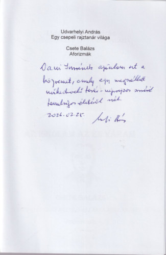 Udvarhelyi Andr�s - Egy csepeli rajztan�r vil�ga - essz� Csete Bal�zs : Az iskol�m az �n v�ram - Aforizm�k - dedik�lt