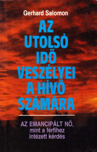 Gerhard Salamon - Az utolsó idő veszélyei a hívő számára (az emancipált nő, mint a férfihez intézett kérdés)