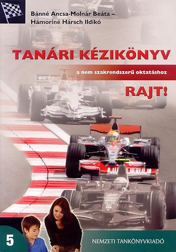 Bánné Ancsa; Molnár Beáta; Hámoriné H. Ildikó - Tanári kézikönyv a nem szakrendszerű oktatáshoz Rajt! 5.