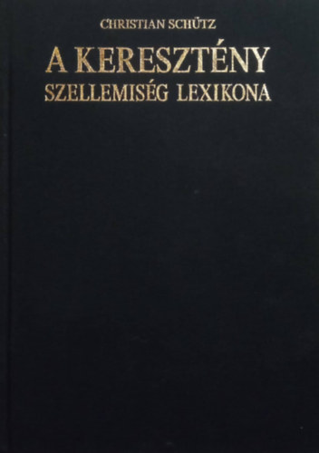 Christian Sch�tz - A kereszt�ny szellemis�g lexikona