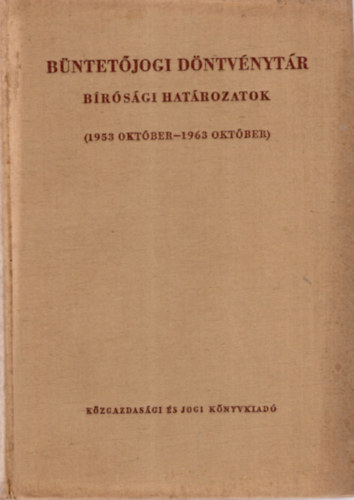 Dr. Dr. Halsz Sndor , Dr. Rcz Gyrgy, Dr. Smjn Gyrgy Egeli Lszl (szerk.) - Bntetjogi dntvnytr Brsgi hatrozatok ( 1953 oktber -1963 oktber )