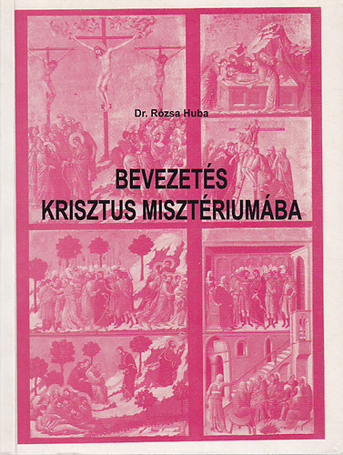 Dr. R�zsa Huba - Bevezet�s Krisztus miszt�rium�ba
