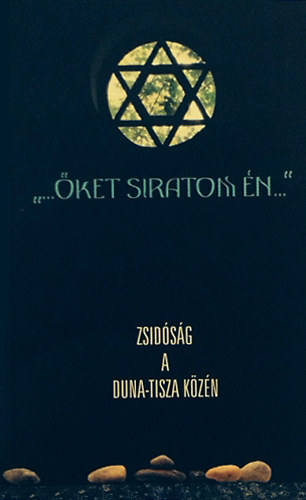 "...�ket siratom �n..." - Zsid�s�g a Duna-Tisza k�z�n