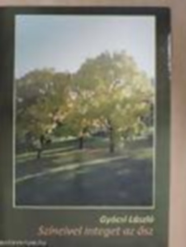 Gy�csi L�szl� - Sz�neivel integet az �sz - L�rai �s pr�zai �ssze�ll�t�s fot�kkal, illusztr�ci�kkal