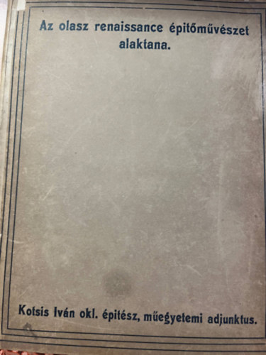 Kotsis Ivn Dr. - Az olasz renaissance ptmvszet alaktana