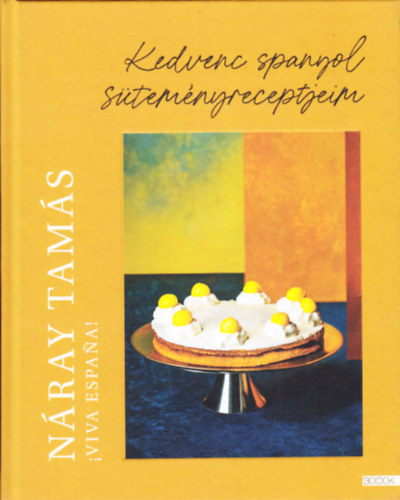 Náray Tamás - Kedvenc spanyol süteményreceptjeim