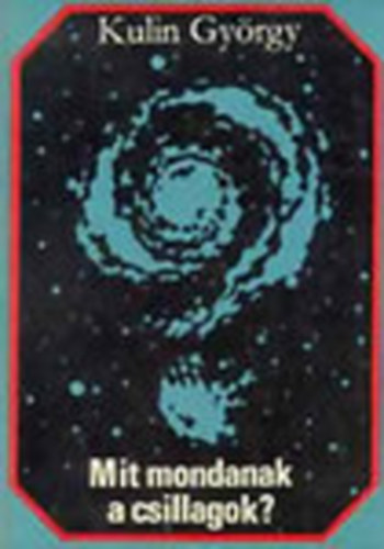 Kulin Gy�rgy - Mit mondanak a csillagok?