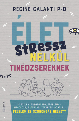 Regine Galanti PhD - Élet stressz nélkül tinédzsereknek
